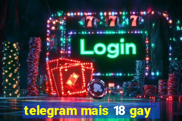 telegram mais 18 gay